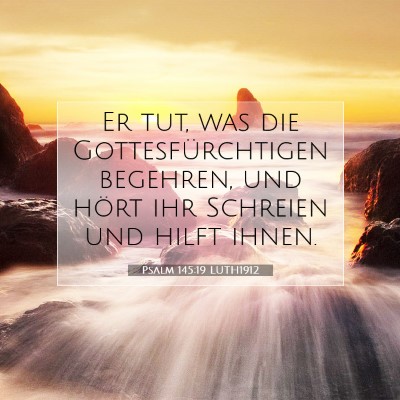 Picture 07 - Psalm 145:19 LUTH1912 - Er tut, was die Gottesfürchtigen begehren, und - Bible Verse Picture