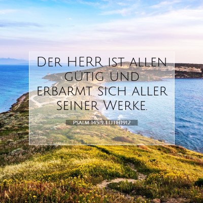 Picture 07 - Psalm 145:9 LUTH1912 - Der HERR ist allen gütig und erbarmt sich aller - Bible Verse Picture