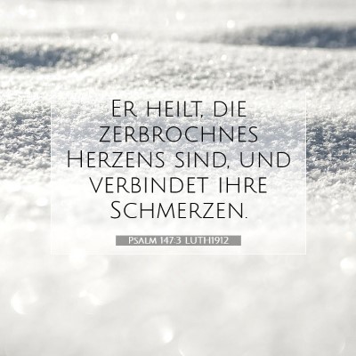 Picture 07 - Psalm 147:3 LUTH1912 - Er heilt, die zerbrochnes Herzens sind, und - Bible Verse Picture
