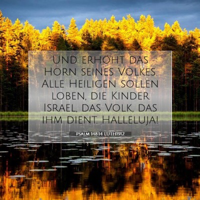 Picture 07 - Psalm 148:14 LUTH1912 - Und erhöht das Horn seines Volkes. Alle Heiligen - Bible Verse Picture