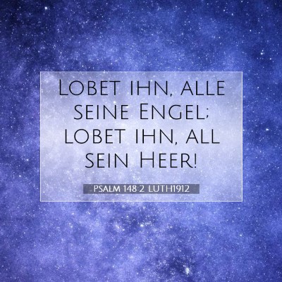 Picture 07 - Psalm 148:2 LUTH1912 - Lobet ihn, alle seine Engel; lobet ihn, all sein - Bible Verse Picture