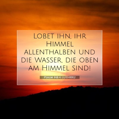 Picture 07 - Psalm 148:4 LUTH1912 - Lobet ihn, ihr Himmel allenthalben und die - Bible Verse Picture