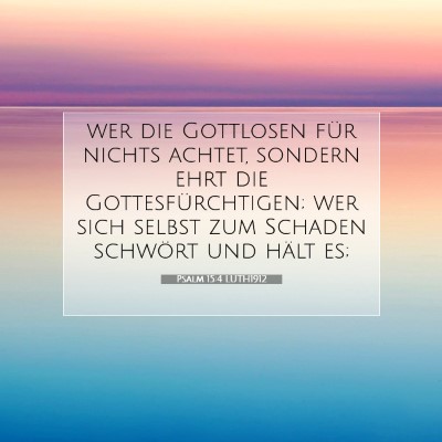 Picture 07 - Psalm 15:4 LUTH1912 - wer die Gottlosen für nichts achtet, sondern - Bible Verse Picture