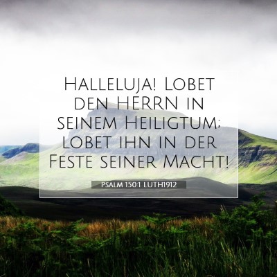 Picture 07 - Psalm 150:1 LUTH1912 - Halleluja! Lobet den HERRN in seinem Heiligtum; - Bible Verse Picture