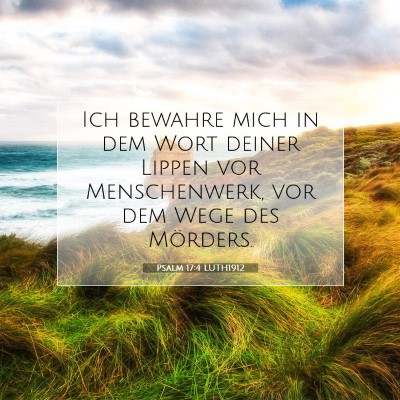 Picture 07 - Psalm 17:4 LUTH1912 - Ich bewahre mich in dem Wort deiner Lippen vor - Bible Verse Picture
