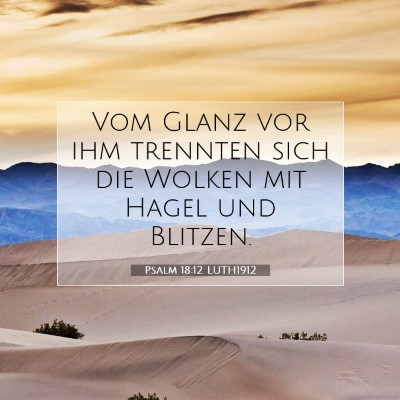 Picture 07 - Psalm 18:12 LUTH1912 - Vom Glanz vor ihm trennten sich die Wolken mit - Bible Verse Picture