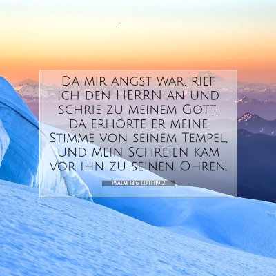 Picture 07 - Psalm 18:6 LUTH1912 - Da mir angst war, rief ich den HERRN an und - Bible Verse Picture
