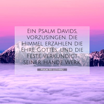 Picture 07 - Psalm 19:1 LUTH1912 - Ein Psalm Davids, vorzusingen. Die Himmel - Bible Verse Picture
