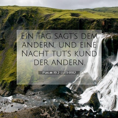 Picture 07 - Psalm 19:2 LUTH1912 - Ein Tag sagt's dem andern, und eine Nacht tut's - Bible Verse Picture