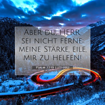 Picture 07 - Psalm 22:19 LUTH1912 - Aber du, HERR, sei nicht ferne; meine Stärke, - Bible Verse Picture