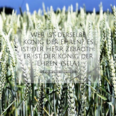Picture 07 - Psalm 24:10 LUTH1912 - Wer ist derselbe König der Ehren? Es ist der - Bible Verse Picture