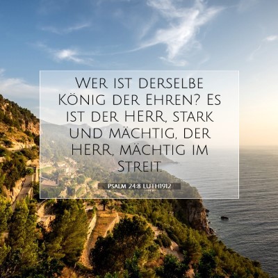 Picture 07 - Psalm 24:8 LUTH1912 - Wer ist derselbe König der Ehren? Es ist der - Bible Verse Picture