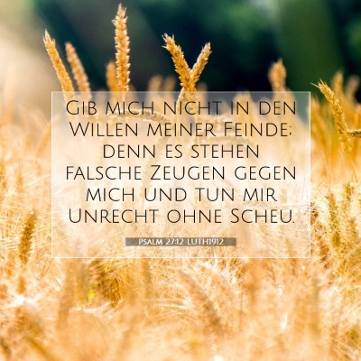 Picture 07 - Psalm 27:12 LUTH1912 - Gib mich nicht in den Willen meiner Feinde; denn - Bible Verse Picture