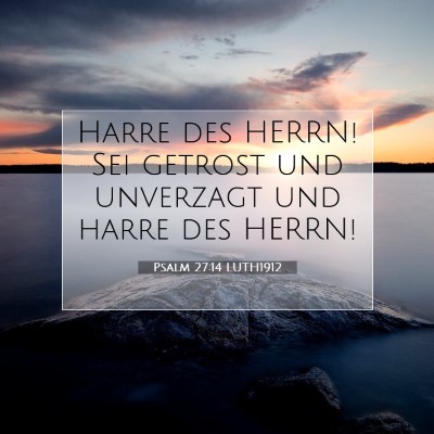 Picture 07 - Psalm 27:14 LUTH1912 - Harre des HERRN! Sei getrost und unverzagt und - Bible Verse Picture