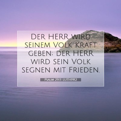 Picture 07 - Psalm 29:11 LUTH1912 - Der HERR wird seinem Volk Kraft geben; der HERR - Bible Verse Picture