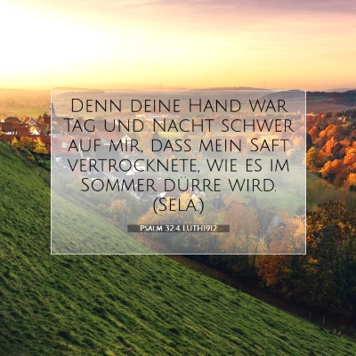 Picture 07 - Psalm 32:4 LUTH1912 - Denn deine Hand war Tag und Nacht schwer auf mir, - Bible Verse Picture