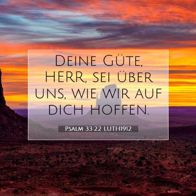 Picture 07 - Psalm 33:22 LUTH1912 - Deine Güte, HERR, sei über uns, wie wir auf - Bible Verse Picture