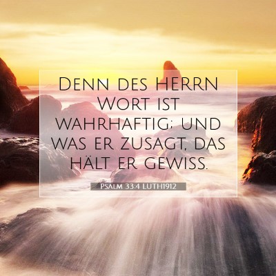 Picture 07 - Psalm 33:4 LUTH1912 - Denn des HERRN Wort ist wahrhaftig; und was er - Bible Verse Picture