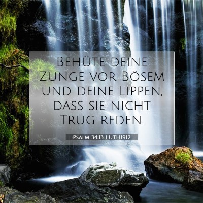 Picture 07 - Psalm 34:13 LUTH1912 - Behüte deine Zunge vor Bösem und deine Lippen, - Bible Verse Picture