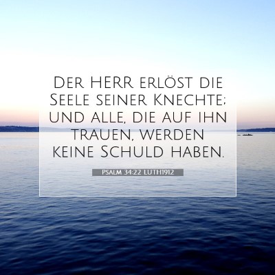 Picture 07 - Psalm 34:22 LUTH1912 - Der HERR erlöst die Seele seiner Knechte; und - Bible Verse Picture