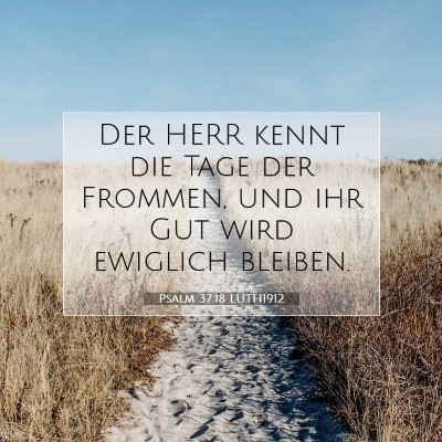 Picture 07 - Psalm 37:18 LUTH1912 - Der HERR kennt die Tage der Frommen, und ihr Gut - Bible Verse Picture