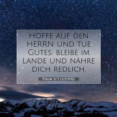 Picture 07 - Psalm 37:3 LUTH1912 - Hoffe auf den HERRN und tue Gutes; bleibe im - Bible Verse Picture