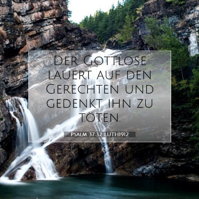 Picture 07 - Psalm 37:32 LUTH1912 - Der Gottlose lauert auf den Gerechten und gedenkt - Bible Verse Picture