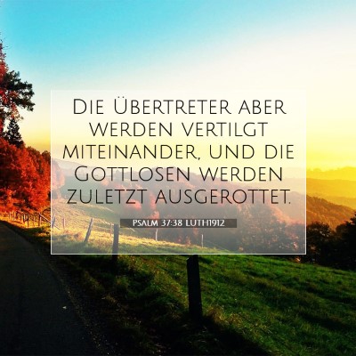 Picture 07 - Psalm 37:38 LUTH1912 - Die Übertreter aber werden vertilgt miteinander, - Bible Verse Picture