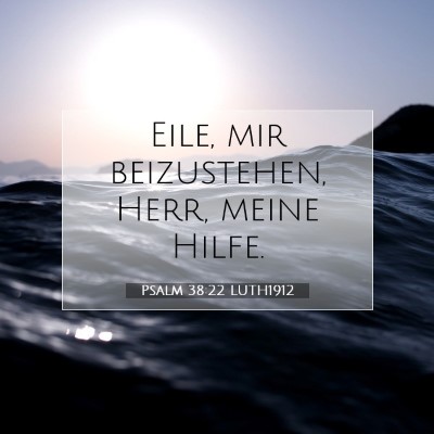 Picture 07 - Psalm 38:22 LUTH1912 - Eile, mir beizustehen, Herr, meine - Bible Verse Picture