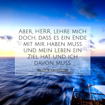 Picture 07 - Psalm 39:4 LUTH1912 - Aber, HERR, lehre mich doch, daß es ein Ende mit - Bible Verse Picture
