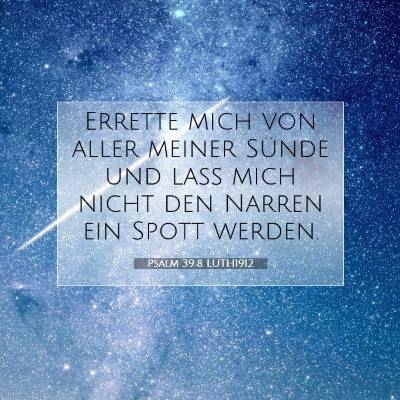 Picture 07 - Psalm 39:8 LUTH1912 - Errette mich von aller meiner Sünde und laß - Bible Verse Picture
