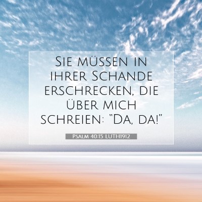 Picture 07 - Psalm 40:15 LUTH1912 - Sie müssen in ihrer Schande erschrecken, die - Bible Verse Picture