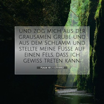 Picture 07 - Psalm 40:2 LUTH1912 - und zog mich aus der grausamen Grube und aus dem - Bible Verse Picture