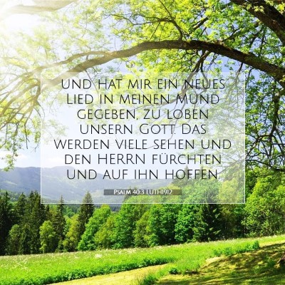 Picture 07 - Psalm 40:3 LUTH1912 - und hat mir ein neues Lied in meinen Mund - Bible Verse Picture