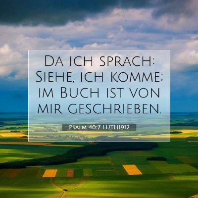 Picture 07 - Psalm 40:7 LUTH1912 - Da ich sprach: Siehe, ich komme; im Buch ist von - Bible Verse Picture