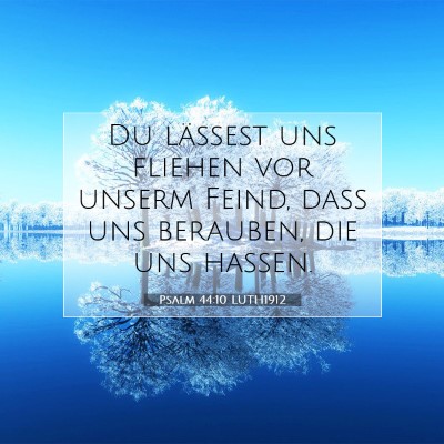 Picture 07 - Psalm 44:10 LUTH1912 - Du lässest uns fliehen vor unserm Feind, daß - Bible Verse Picture