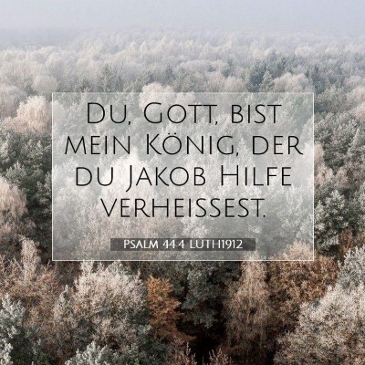 Picture 07 - Psalm 44:4 LUTH1912 - Du, Gott, bist mein König, der du Jakob Hilfe - Bible Verse Picture
