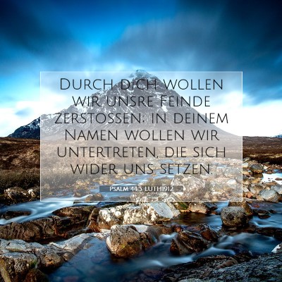 Picture 07 - Psalm 44:5 LUTH1912 - Durch dich wollen wir unsre Feinde zerstoßen; in - Bible Verse Picture