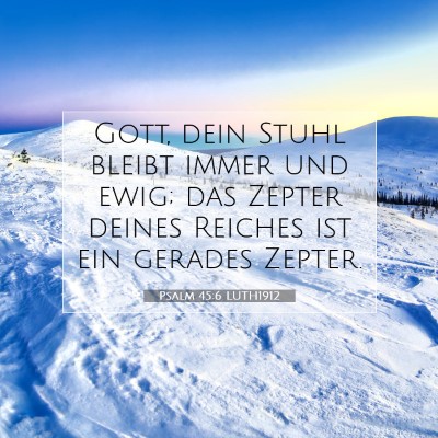 Picture 07 - Psalm 45:6 LUTH1912 - Gott, dein Stuhl bleibt immer und ewig; das - Bible Verse Picture
