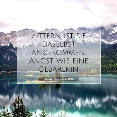 Picture 07 - Psalm 48:6 LUTH1912 - Zittern ist sie daselbst angekommen, Angst wie - Bible Verse Picture