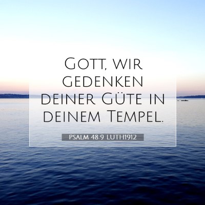 Picture 07 - Psalm 48:9 LUTH1912 - Gott, wir gedenken deiner Güte in deinem - Bible Verse Picture