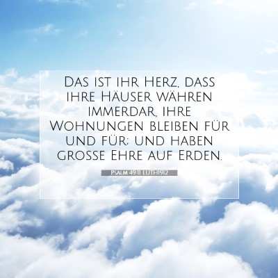 Picture 07 - Psalm 49:11 LUTH1912 - Das ist ihr Herz, daß ihre Häuser währen - Bible Verse Picture