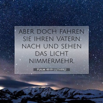 Picture 07 - Psalm 49:19 LUTH1912 - aber doch fahren sie ihren Vätern nach und sehen - Bible Verse Picture