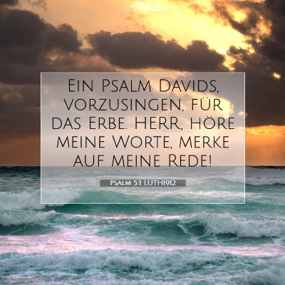 Picture 07 - Psalm 5:1 LUTH1912 - Ein Psalm Davids, vorzusingen, für das Erbe. - Bible Verse Picture