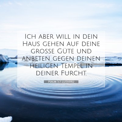 Picture 07 - Psalm 5:7 LUTH1912 - Ich aber will in dein Haus gehen auf deine große - Bible Verse Picture