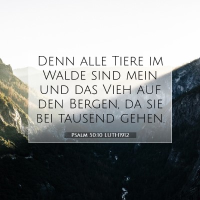 Picture 07 - Psalm 50:10 LUTH1912 - Denn alle Tiere im Walde sind mein und das Vieh - Bible Verse Picture