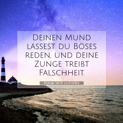 Picture 07 - Psalm 50:19 LUTH1912 - Deinen Mund lässest du Böses reden, und deine - Bible Verse Picture