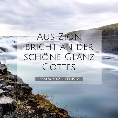 Picture 07 - Psalm 50:2 LUTH1912 - Aus Zion bricht an der schöne Glanz - Bible Verse Picture