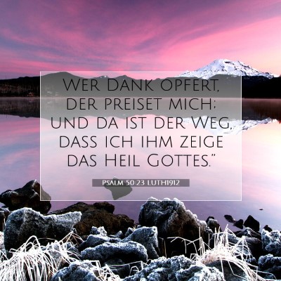 Picture 07 - Psalm 50:23 LUTH1912 - Wer Dank opfert, der preiset mich; und da ist der - Bible Verse Picture