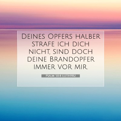 Picture 07 - Psalm 50:8 LUTH1912 - Deines Opfers halber strafe ich dich nicht, sind - Bible Verse Picture